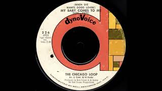The Chicago Loop &quot;(When She Wants Good Lovin&#39;) My Baby Comes To Me&quot;