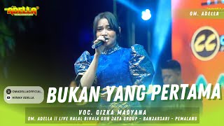 Download lagu BUKAN YANG PERTAMA - GIZKA MADYANA || ADELLA LIVE HALAL BIHALAL GUN JAYA GROUP -BANJARSARI- PEMALANG mp3
