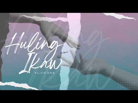 Flick One - Huling Ikaw (Lyric Video)