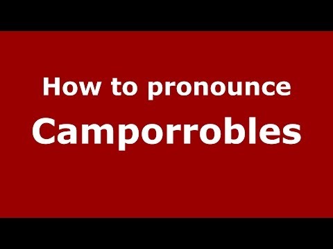How to pronounce Camporrobles (Spanish/Spain) - PronounceNames.com