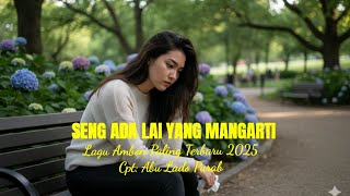 Download lagu Lagu Ambon Paling Terbaru 2025 'SENG ADA LAI YANG MANGARTI mp3