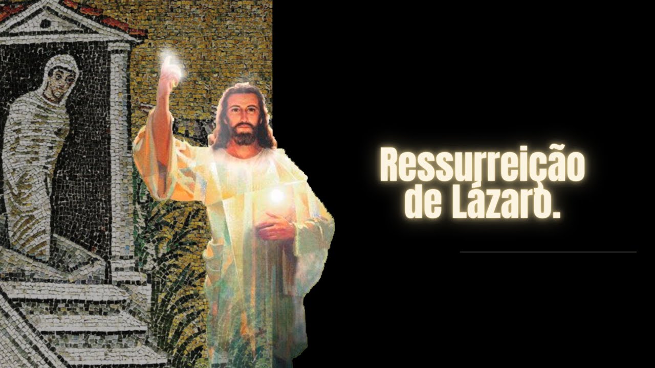 A ressurreição de Lázaro e seus significados.