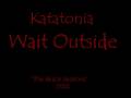 Katatonia - Wait Outside 