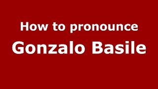 How to pronounce Gonzalo Basile