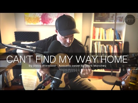 Can't Find My Way Home by Steve Winwood (Acoustic Cover by Mark Moroney)