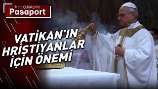 Hristiyan Dünyasında Papa'nın Rolü Ne? | Mete Çubukçu ile Pasaport