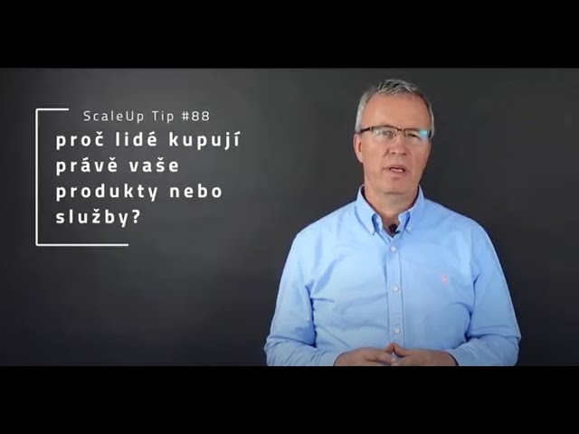 ScaleUp Tip #88 Proč lidé kupují vaše produkty nebo služby?