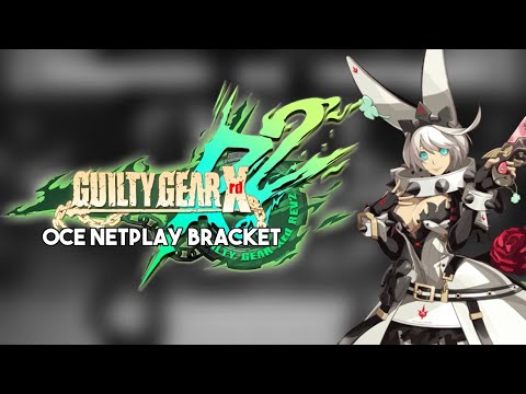 Guilty Gear Xrd Revelator 2 OCE Netplay Bracket