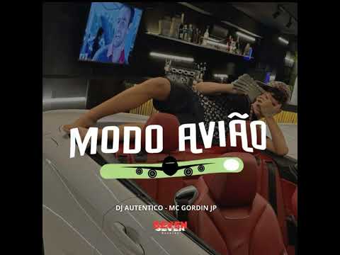 Mc Gordin JP - Modo Avião (Dj Autêntico)