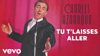 Charles Aznavour - Tu t&#39;laisses aller (Audio Officiel)
