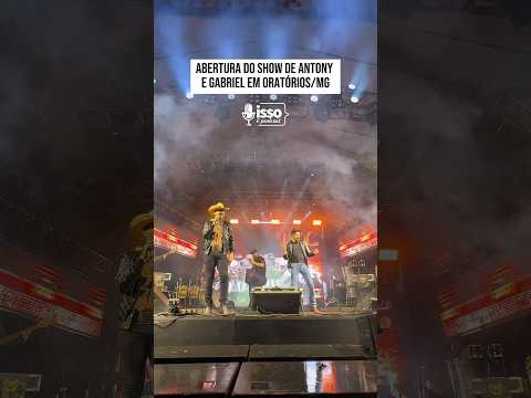 ABERTURA DO SHOW DE ANTONY E GABRIEL EM ORATÓRIOS/MG!