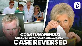 COURT UNANIMOUS: KILLER LAWYER ALEX MURDAUGH, CASE REVERSED