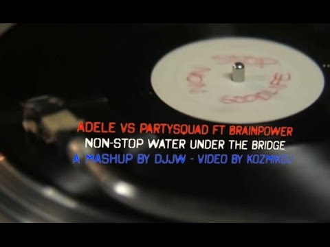 PartySquad ft Adele & Brainpower Non Stop Water Under The Bridge