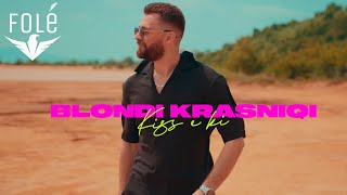 Blondi Krasniqi - Kiss E Ki