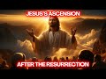Jesus’s Ascension Explained: The Day Heaven Welcomed Its King