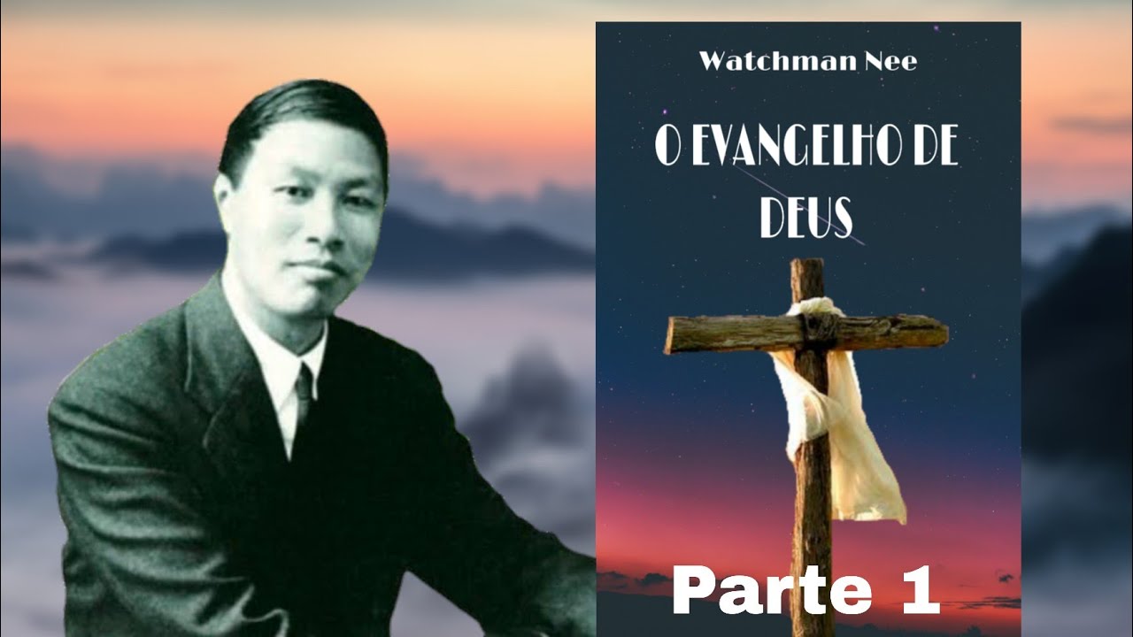 O evangelho de Deus - Parte 1- Watchman Nee