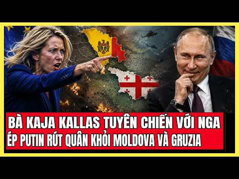 Putin Phản Đòn Cực Thâm Kaja Kallas Khi Bị Ép Rút Quân Khỏi Moldova Và Gruzia | Hiểu Rõ Hơn