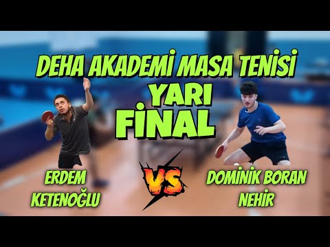 Yarı FİNAL | Erdem Ketenoğlu - Dominik Boran Nehir | Deha Akademi Masa Tenisi