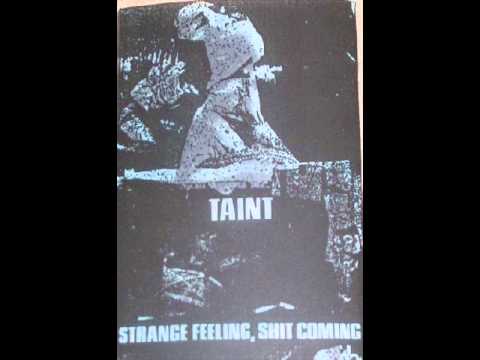 Taint - Strange Feeling, Shit Coming
