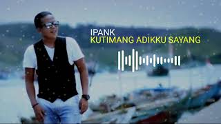 Download lagu IPANK | KUTIMANG ADIKKU SAYANG | TERHITS 2020 | CIPTAAN IPANK mp3