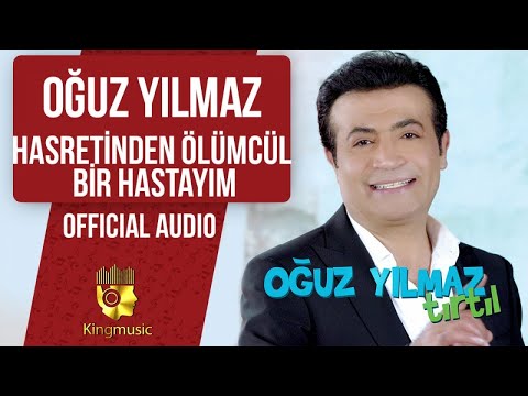 Oğuz Yılmaz - Hasretinden Ölümcül Bir Hastayım - ( Official Audio )