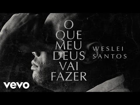 Weslei Santos - O Que Meu Deus Vai Fazer