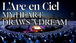 MY HEART DRAWS A DREAM [L’Arc〜en〜Ciel LIVE 2014 at National Studium]