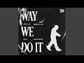 Way We Do It (feat. Scrufizzer) (Extended)