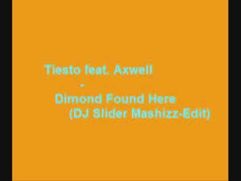 Tiesto feat. Axwell - Diamond Found Here (DJ Slider Mashizz-Edit) (HQ)