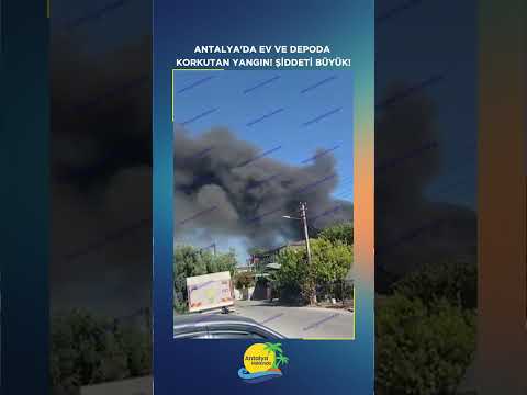 Antalya'da ev ve depoda korkutan yangın! Şiddeti büyük!