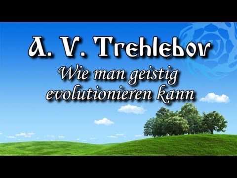 A. V. Trechlebov - Wie man geistig evolutionieren kann
