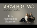 Room For Two - 01. Roots Before Branches (from ...