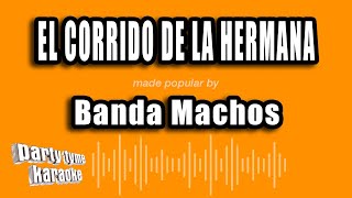Banda Machos - El Corrido De La Hermana (Versión Karaoke)