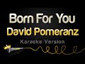 David Pomeranz - Born For You (Karaoke Version)