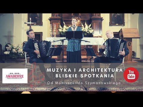 MUZYKA I ARCHITEKTURA. BLISKIE SPOTKANIA - "Od Moniuszki do Szymanowskiego "
