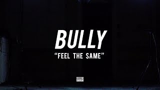 Bully - Feel The Same