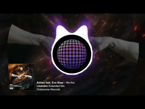 Airbas ft. Eva Sizar - We Are (Lisandro Extended Mix) [Clubsonica Records]