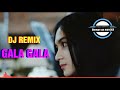 GALA GALA VERSI DJ REMIX TIKTOK FULL BASS MANTAABB