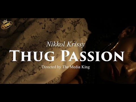 Nikkol Krissy - Thug Passion (Directed By The Media King)