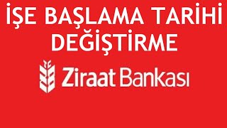 Ziraat Bankası İşe Başlama Tarihi Değiştirme Nasıl Yapılır?