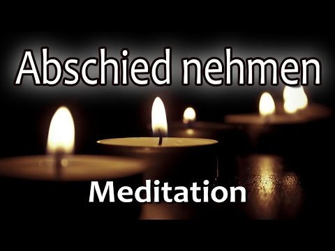 Geführte Meditation: Abschied nehmen | Loslassen | Trauer | Liebeskummer