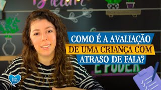 Como faço uma avaliação fonoaudiológica para a criança com atraso de fala?!