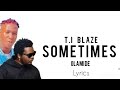 T.I Blaze Ft Olamide - Sometimes (Lyrics)