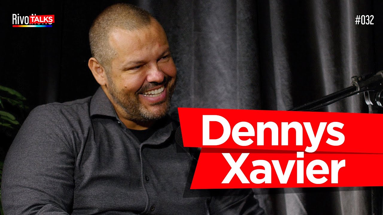 DENNYS XAVIER | RivoTalks #032