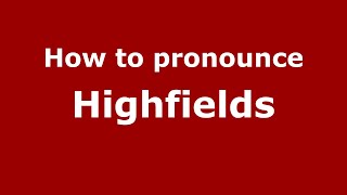 How to pronounce Highfields