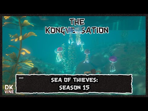 The Kongversation 1313 - Sea of Thieves: Season 15