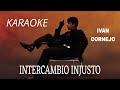 KARAOKE Intercambio Injusto - Ivan Cornejo @ivancornejoofficial