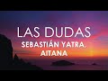 Sebastián Yatra, Aitana - Las Dudas (Letra)