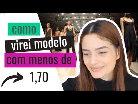 COMO VIREI MODELO INTERNACIONAL COM MENOS DE 1,70