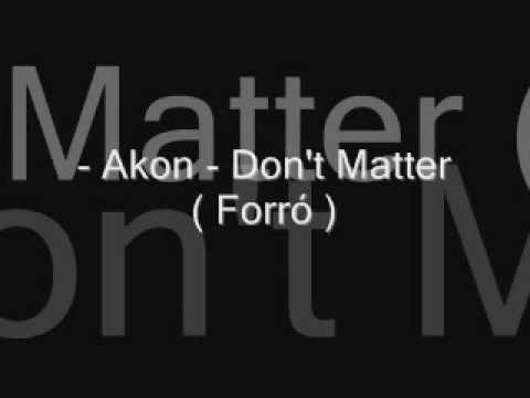 - Akon - Don't Matter ( Forró )